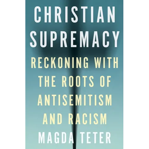 Christian Supremacy: Reckoning with the Roots of Antisemitism and Racism