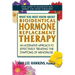 What You Must Know About Bioidentical Hormone Replacement Therapy: An Alternative Approach to Effectively Treating the Symptoms of Menopause