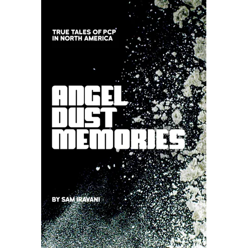 Angel Dust Memories: True Tales of PCP in North America