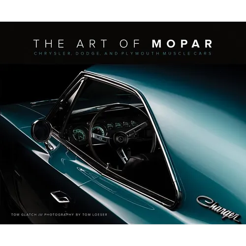 The Art of Mopar: Chrysler, Dodge, and Plymouth Muscle Cars