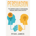 Persuasion: The Definitive Guide to Understanding Influence, Mindcontrol and NLP (Persuasion Series) (Volume 1)