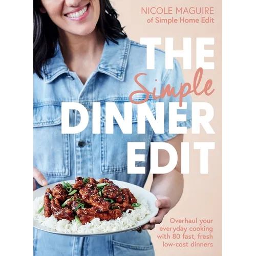 The Simple Dinner Edit: Overhaul Your Everyday Cooking with 80 Fast, Fresh, Low-Cost Dinners