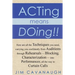 Acting means Doing !!: Here are all the Techniques you need, carrying you confidently from Auditions through Rehearsals - Blocking, Character
