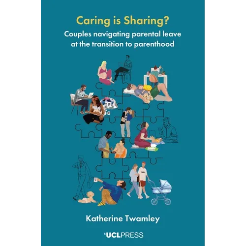 Caring is Sharing?: Couples navigating parental leave at the transition to parenthood