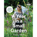 Gardeners' World: A Year in a Small Garden: Creating a Beautiful Garden in Any Space