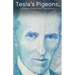 Tesla's Pigeons, An unconventional biography of Nikola Tesla