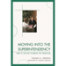Moving into the Superintendency: How to Succeed in Making the Transition