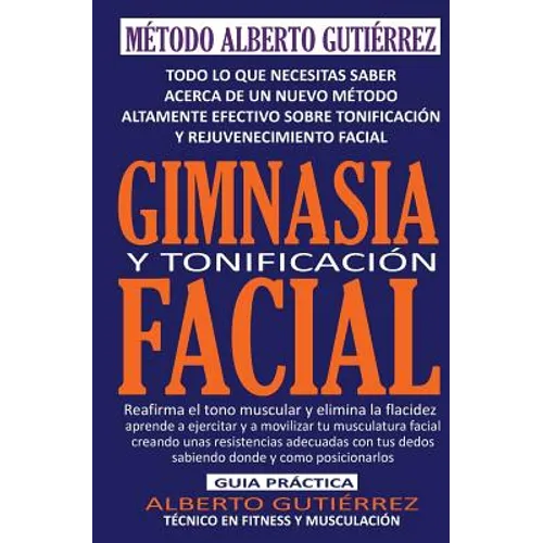 Gimnasia y Tonificación Facial: Todo lo que necesitas saber acerca de un nuevo método altamente efectivo sobre tonificación y rejuvenecimiento facial