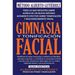 Gimnasia y Tonificación Facial: Todo lo que necesitas saber acerca de un nuevo método altamente efectivo sobre tonificación y rejuvenecimiento facial