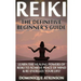 Reiki: The Definitive Beginner's Guide: Learn the Healing Powers of Reiki to Re-Energize your Life & Achieve Peace of Mind. Reiki, Reiki Healing, Yoga