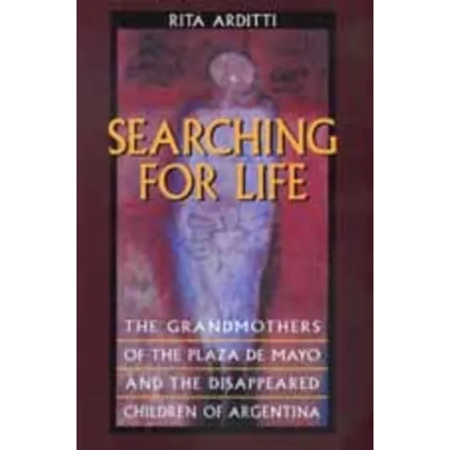 Searching for Life: The Grandmothers of the Plaza de Mayo and the Disappeared Children of Argentina