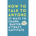 How to Talk to Anyone: How to Charm, Banter, Attract, & Captivate