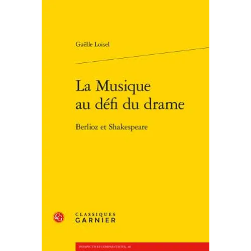 La Musique Au Defi Du Drame: Berlioz Et Shakespeare