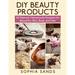 DIY Beauty Products: : 60 Natural Homemade Recipes for Beautiful Skin, Body and Hair