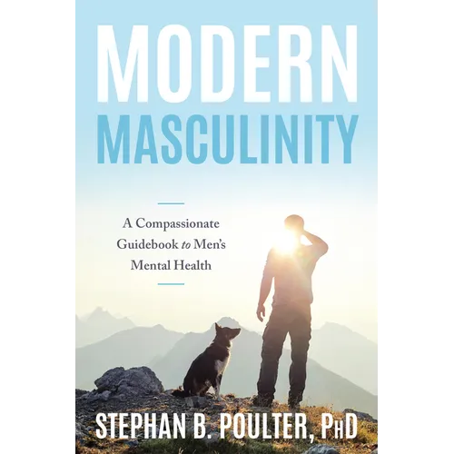 Modern Masculinity: A Compassionate Guidebook to Men's Mental Health