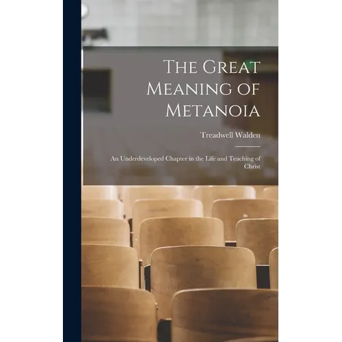 The Great Meaning of Metanoia: An Underdeveloped Chapter in the Life and Teaching of Christ