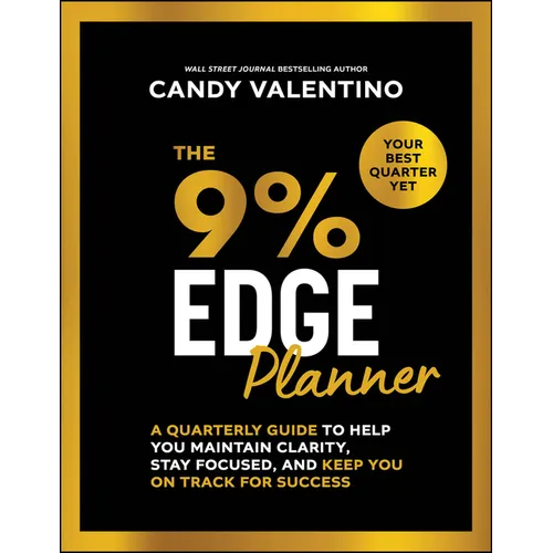 The 9% Edge Planner: A Quarterly Guide to Help You Maintain Clarity, Stay Focused, and Keep You on Track for Success