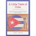 A Little Taste Of Cuba Cookbook: Travel To Cuba And Enjoy Over 30 Easy Recipes From Some Of The Best Cuban Style Appetizers, Salads, Meat Dishes, Dess
