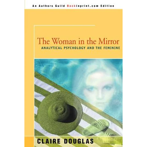 The Woman in the Mirror: Analytical Psychology and the Feminie