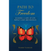 Path to Freedom: Leading a Life of Joy, Impact, and Abundance