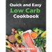 Quick and Easy Low Carb Cookbook: 150 Fast Low Carb Recipes - 5 Ingredient Cookbook