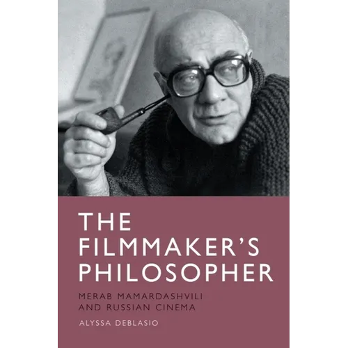 The Filmmaker's Philosopher: Merab Mamardashvili and Russian Cinema