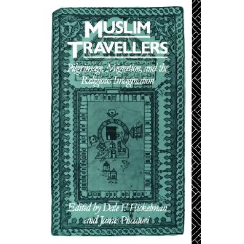 Muslim Travellers: Pilgrimage, Migration, and the Religious Imagination