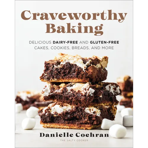 Craveworthy Baking: Delicious Dairy-Free and Gluten-Free Cakes, Cookies, Breads, and More