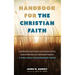 Handbook for the Christian Faith: Essential Beliefs and Practices for Twenty-First-Century American Methodists and Like-Minded Protestants. a Book abo