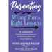 Parenting: Wrong Turns, Right Lessons: 30 INSIGHTS to Build Lifelong Influence and Relationships with Your Children