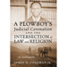 A Plowboy's Judicial Coronation and the Intersection of Law and Religion: An Autobiography