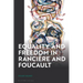 Equality and Freedom in Rancière and Foucault
