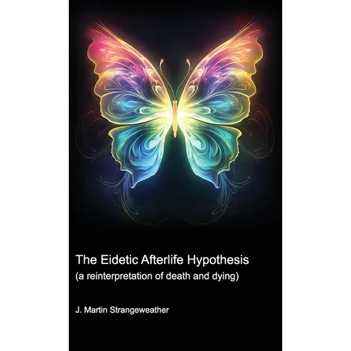 The Eidetic Afterlife Hypothesis (a reinterpretation of death and dying)