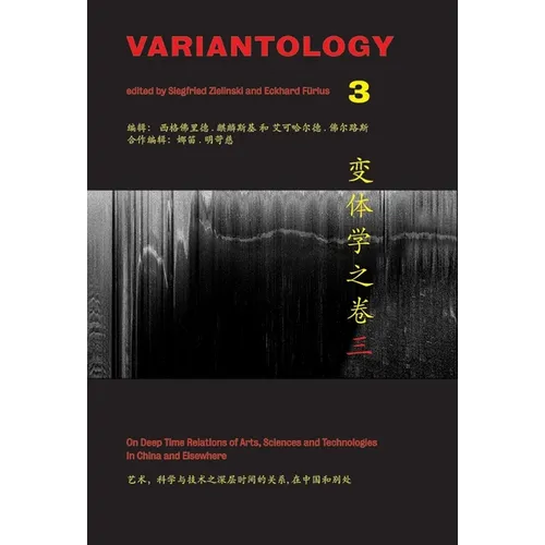 Variantology 3: On Deep Time. Relations of Arts, Sciences and Technologies in China and Elsewhere