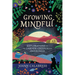 Growing Mindful: Explorations in the Garden to Deepen Your Awareness