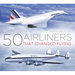 50 Airliners That Changed Flying