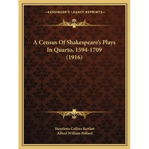 A Census Of Shakespeare's Plays In Quarto, 1594-1709 (1916)