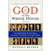 God in the White House: A History: How Faith Shaped the Presidency from John F. Kennedy to George W. Bush