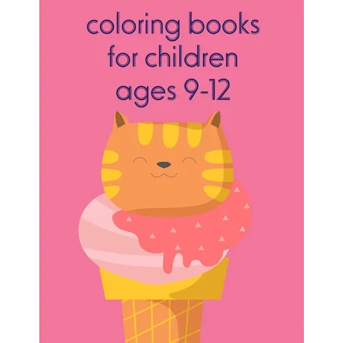 Coloring Books For Children Ages 9-12: A Coloring Pages with Funny and Adorable Animals for Kids, Children, Boys, Girls