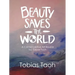 Beauty Saves the World: A Contemplative Art Reveal By: Tobias Taoh