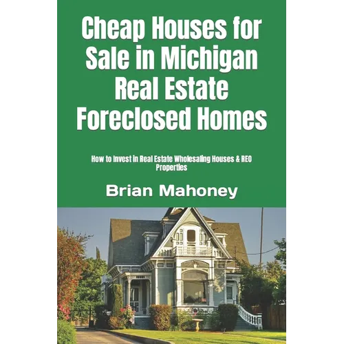 Cheap Houses for Sale in Michigan Real Estate Foreclosed Homes: How to Invest in Real Estate Wholesaling Houses & REO Properties