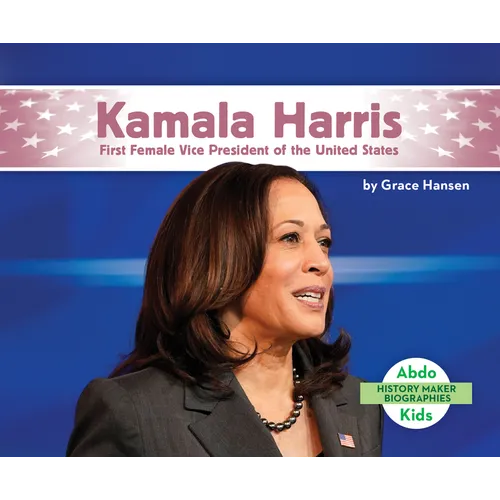 Kamala Harris: First Female Vice President of the United States: First Female Vice President of the United States