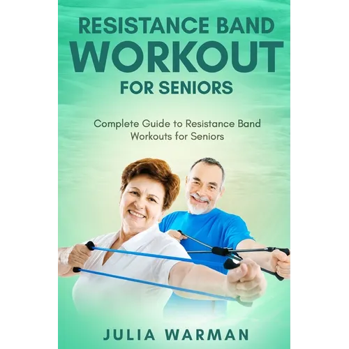 Resistance Band Workout for Seniors: Complete Guide to Resistance Band Workouts for Seniors