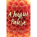 A Joyful Pause: 52 ways to love life