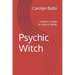 Psychic Witch: A Witch's Guide to Psychic Ability