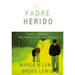 Padres heridos: Ayuda y esperanza para padres de los hijos pródigos