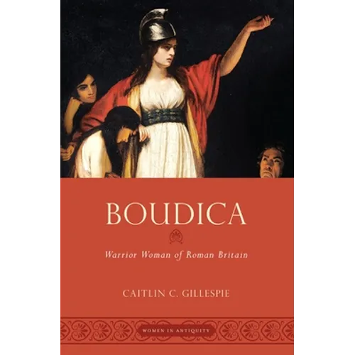 Boudica: Warrior Woman of Roman Britain