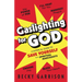 Gaslighting for God: A Satirical Guide to Save Yourself from Spiritual Narcissists