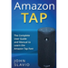 Amazon Tap: The Complete User Guide and Manual to Learn the Amazon Tap Fast