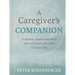 A Caregiver's Companion: Scriptures, Hymns, and Forty Years of Insights for Life's Toughest Role